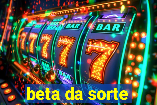 beta da sorte